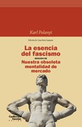  La esencia del fascismo seguido de Nuestra obsoleta mentalidad de mercado (2ª ed.)