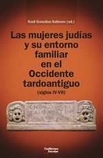 Las mujeres judías y su entorno familiar en el occidente tardoantiguo (siglos IV-VII)