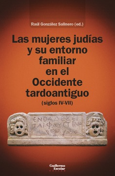 Las mujeres judías y su entorno familiar en el occidente tardoantiguo (siglos IV-VII) Las mujeres judías y su entorno familiar en el occidente tardoantiguo (siglos IV-VII)