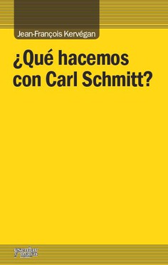 ¿Qué hacemos con Carl Schmitt? ¿Qué hacemos con Carl Schmitt?