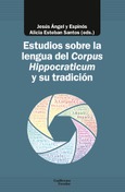 Estudios sobre la lengua del Corpus Hippocraticum y su tradición