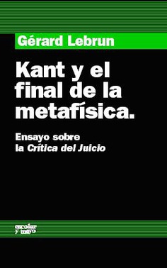 Kant y el final de la metafísica Kant y el final de la metafísica