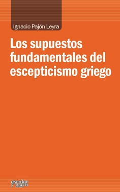 Los supuestos fundamentales del escepticismo griego Los supuestos fundamentales del escepticismo griego