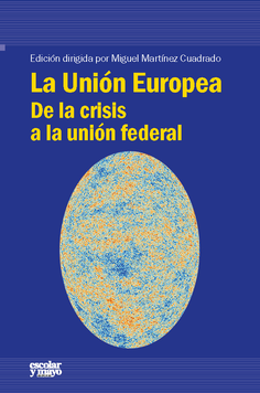 La Unión Europea. De la crisis a la unión federal La Unión Europea. De la crisis a la unión federal